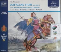 Our Island Story Volume 1 - Romans to Richard the Lionheart written by H.E. Marshall performed by Anna Bentinck and Daniel Philpott on CD (Unabridged)
